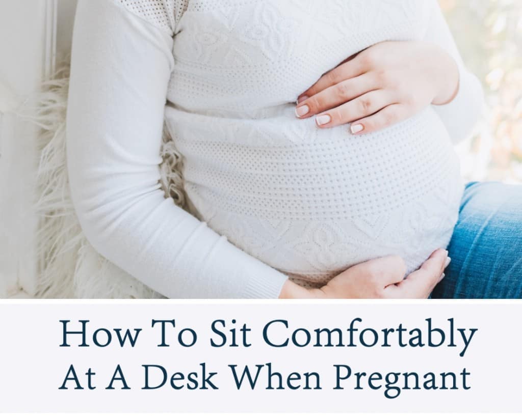 how to sit comfortably at a desk when pregnant