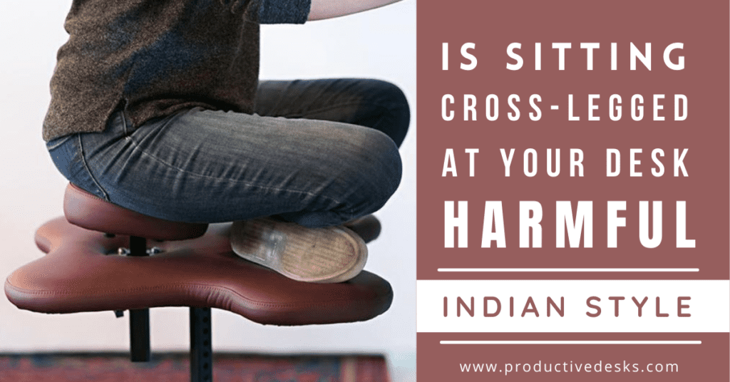 Is Sitting Indian Style At Your Desk Bad For You